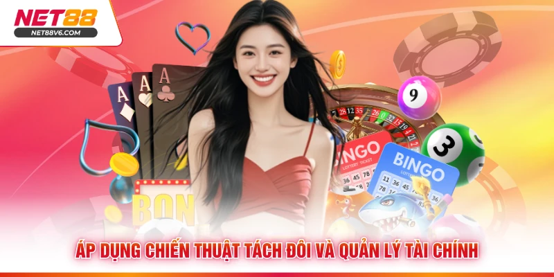 Áp dụng chiến thuật tách đôi và quản lý tài chính 