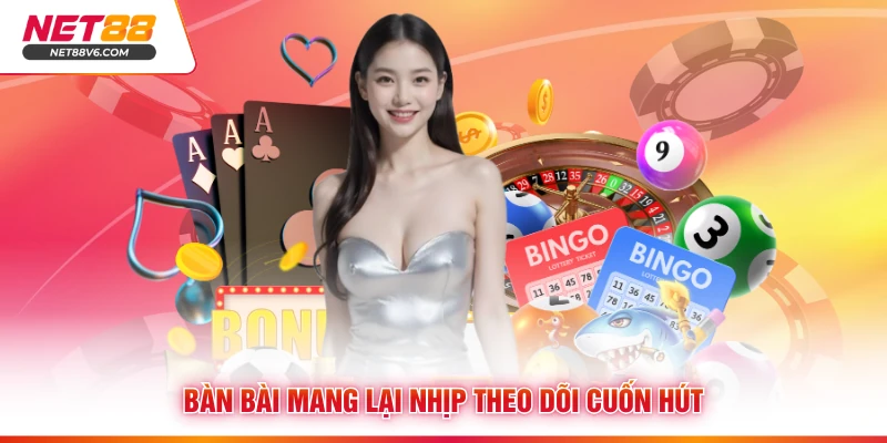 Bàn bài mang lại nhịp theo dõi cuốn hút