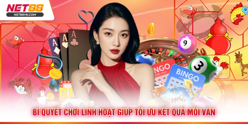 Bí quyết chơi linh hoạt giúp tối ưu kết quả mỗi ván