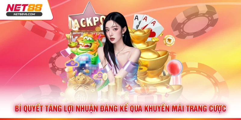 Bí quyết tăng lợi nhuận đáng kể qua khuyến mãi trang cược