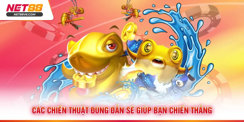 Các chiến thuật đúng đắn sẽ giúp bạn chiến thắng