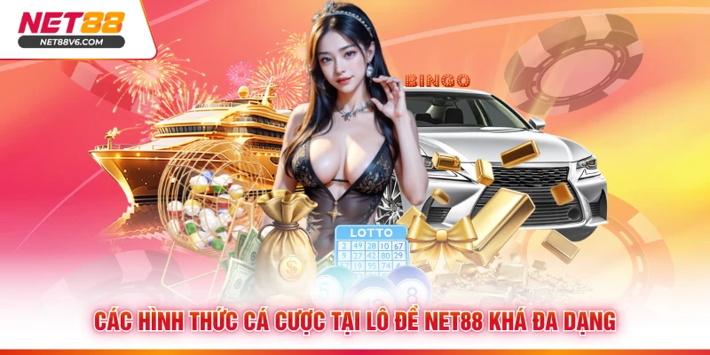 Các hình thức cá cược tại lô đề Net88 khá đa dạng 