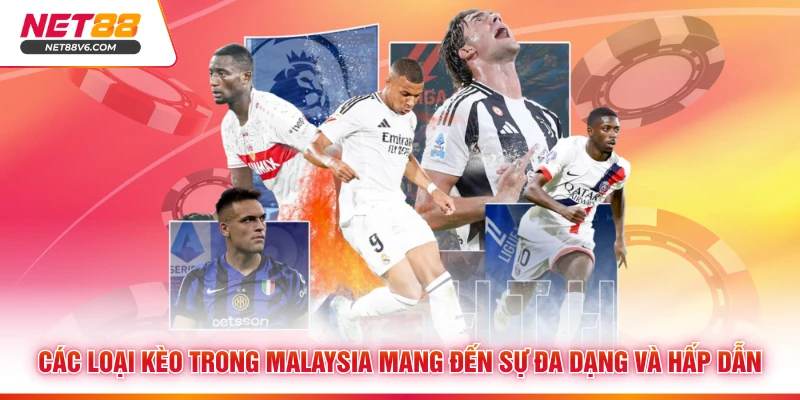 Các loại kèo trong Malaysia mang đến sự đa dạng và hấp dẫn