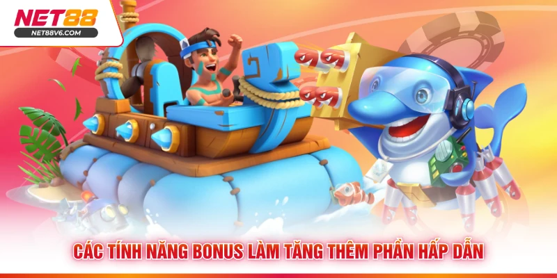 Các tính năng bonus làm tăng thêm phần hấp dẫn