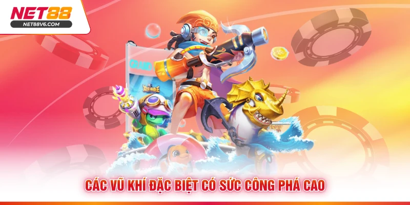 Các vũ khí đặc biệt có sức công phá cao