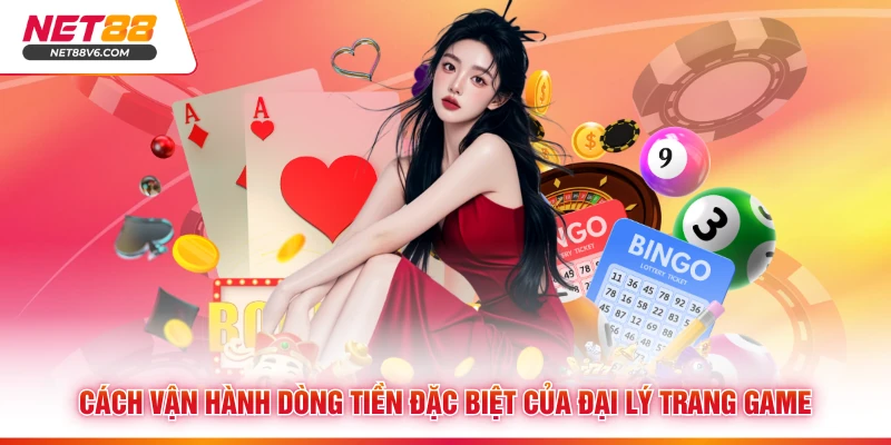 Cách vận hành dòng tiền đặc biệt của đại lý trang game 