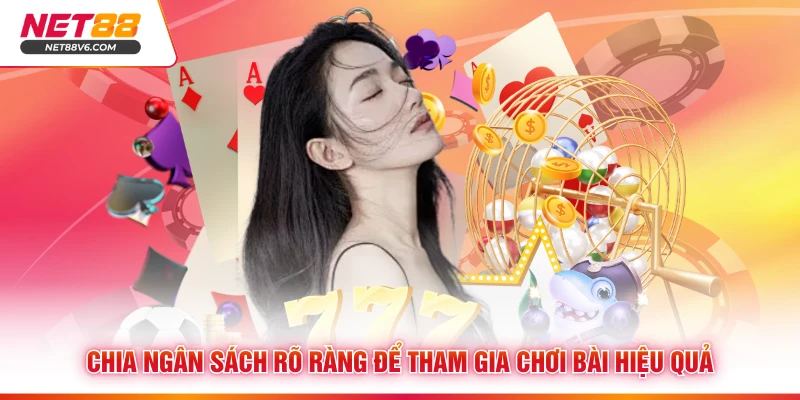 Chia ngân sách rõ ràng để tham gia chơi bài hiệu quả
