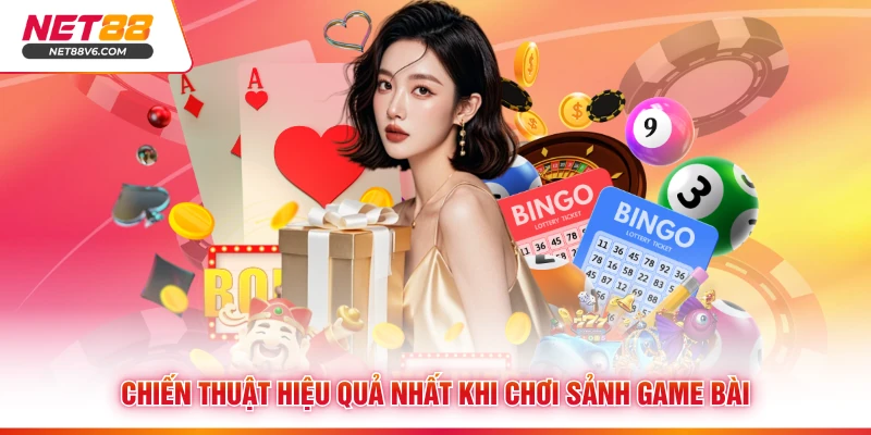 Chiến thuật hiệu quả nhất khi chơi sảnh game bài 