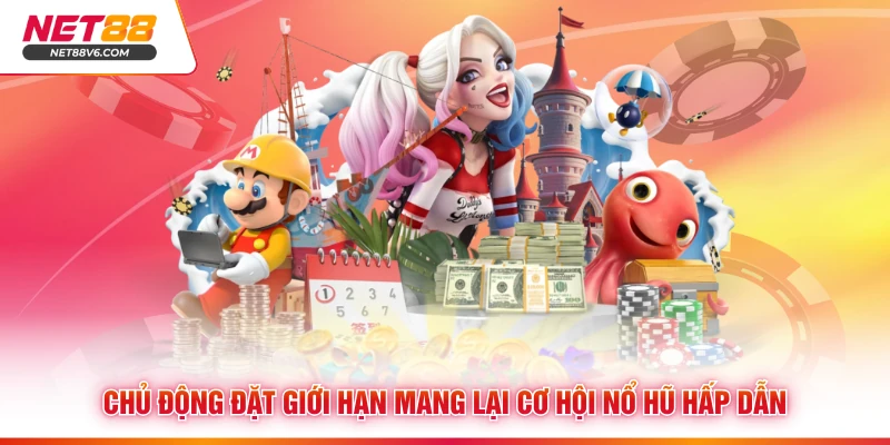 Chủ động đặt giới hạn mang lại cơ hội nổ hũ hấp dẫn