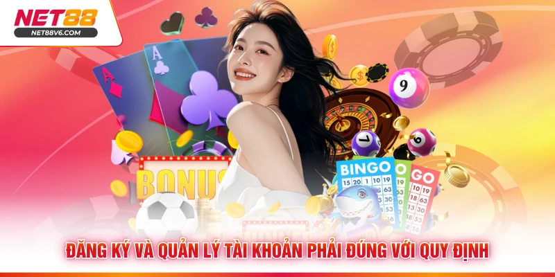 Đăng ký và quản lý tài khoản phải đúng với quy định
