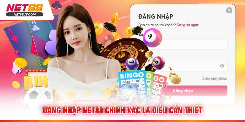 Đăng nhập Net88 chính xác là điều cần thiết