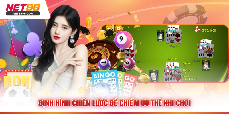 Định hình chiến lược để chiếm ưu thế khi chơi 