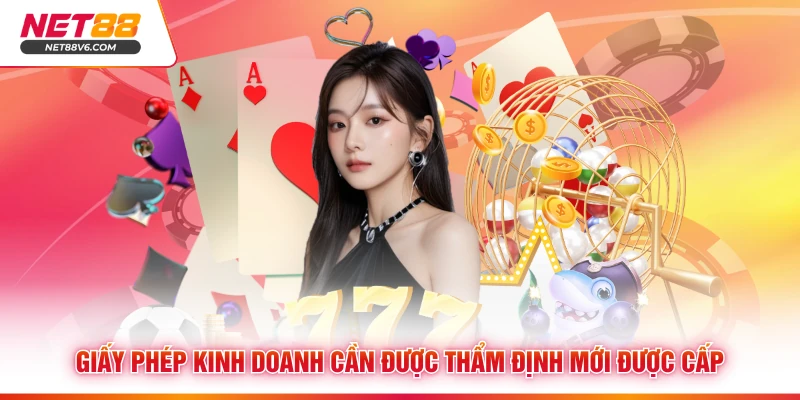 Giấy phép kinh doanh cần được thẩm định mới được cấp