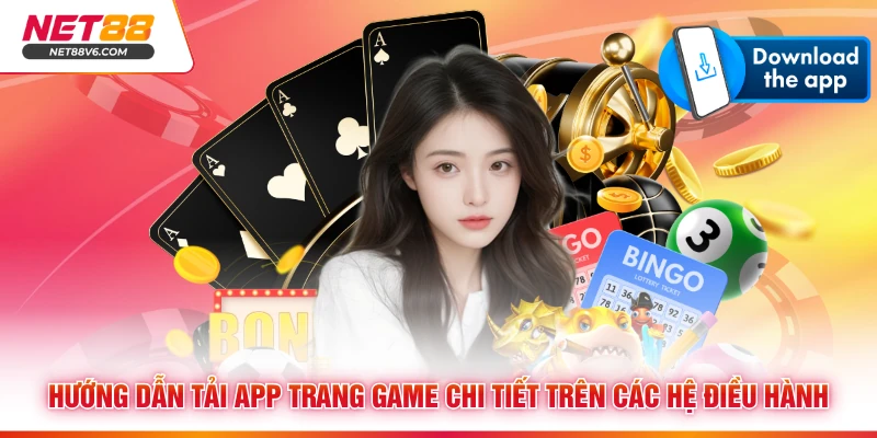 Hướng dẫn tải app trang game chi tiết trên các hệ điều hành 