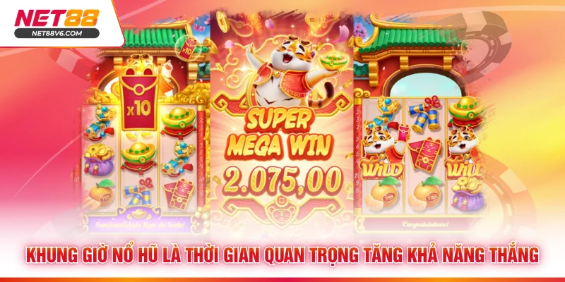 Khung giờ nổ hũ là thời gian quan trọng tăng khả năng thắng