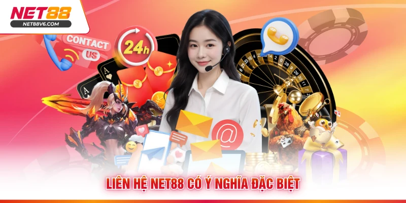 Liên hệ Net88 có ý nghĩa đặc biệt