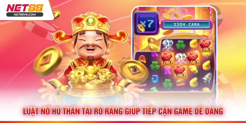 Luật Nổ hũ thần tài rõ ràng giúp tiếp cận game dễ dàng