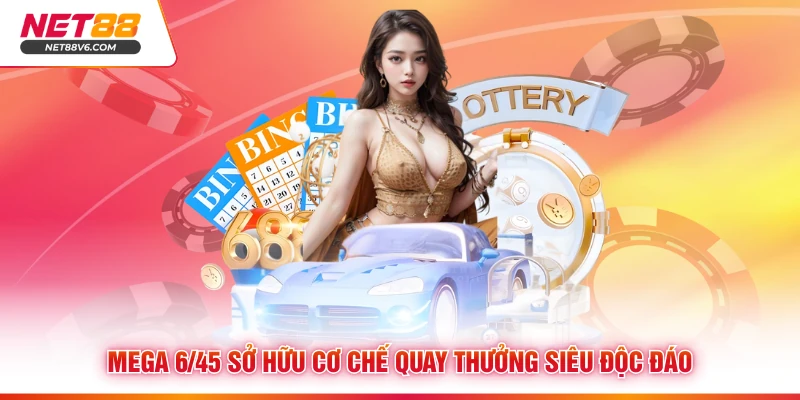 Mega 6/45 sở hữu cơ chế quay thưởng siêu độc đáo