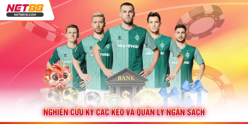 Nghiên cứu kỹ các kèo và quản lý ngân sách
