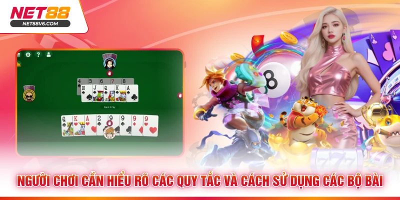 Người chơi cần hiểu rõ các quy tắc và cách sử dụng các bộ bài 