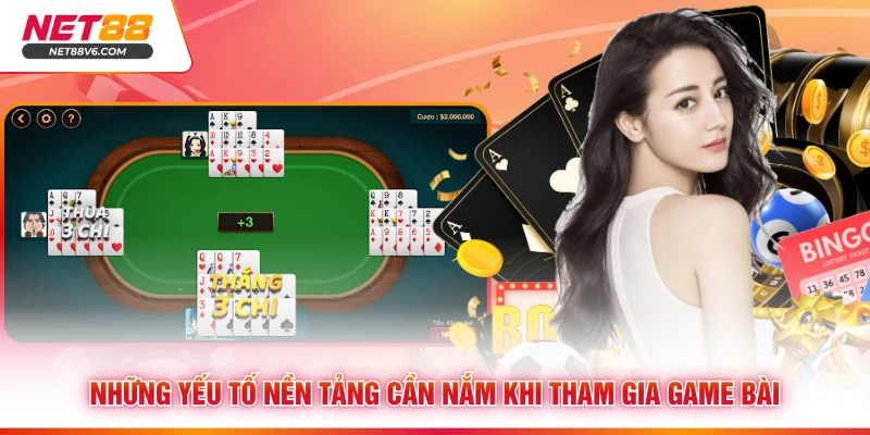 Những yếu tố nền tảng cần nắm khi tham gia game bài 