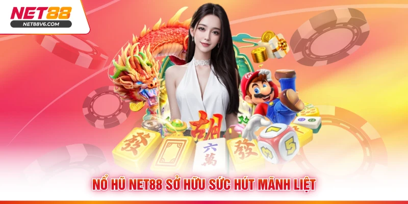 Nổ hũ Net88 sở hữu sức hút mãnh liệt