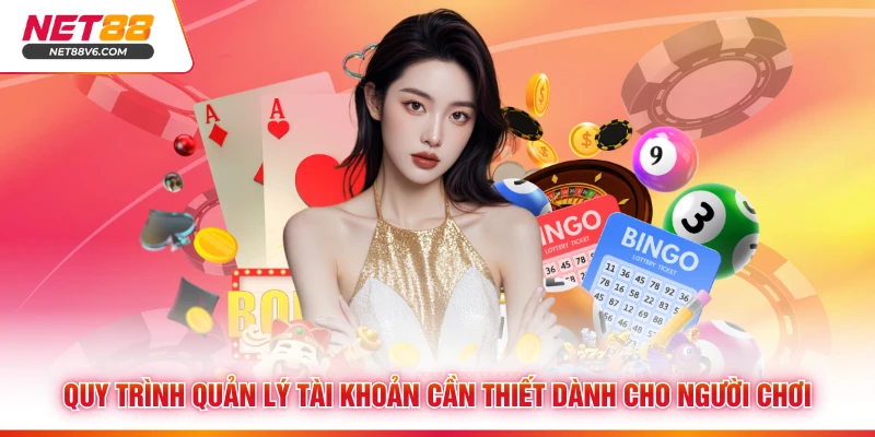 Quy trình quản lý tài khoản cần thiết dành cho người chơi