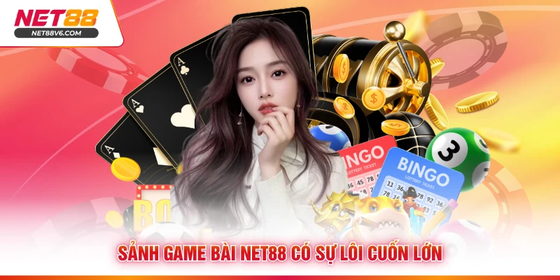 Sảnh game bài Net88 có sự lôi cuốn lớn