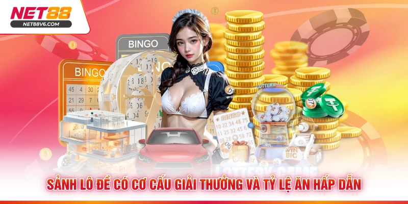 Sảnh lô đề có cơ cấu giải thưởng và tỷ lệ ăn hấp dẫn