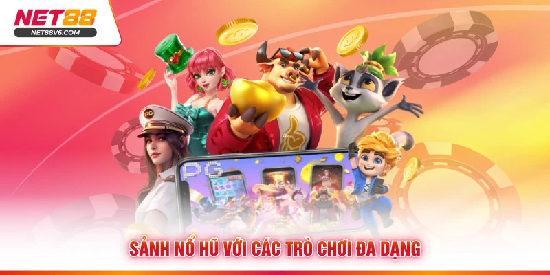 Sảnh nổ hũ với các trò chơi đa dạng 