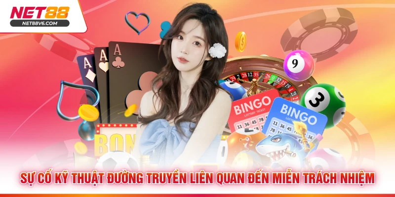 Sự cố kỹ thuật đường truyền liên quan đến miễn trách nhiệm