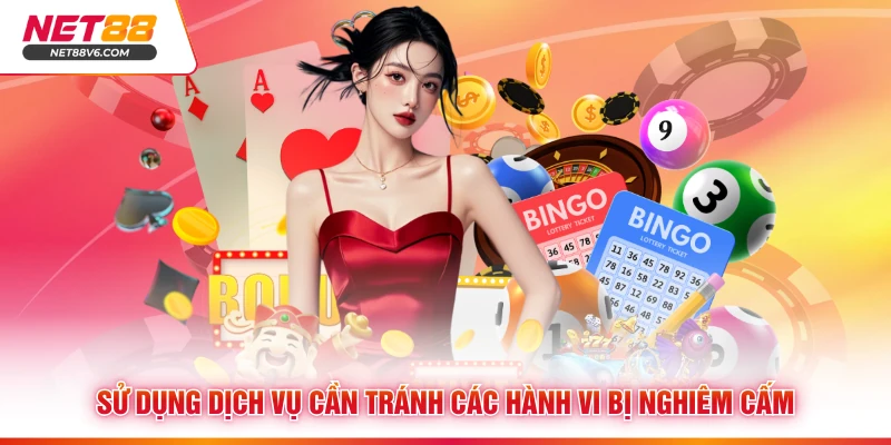 Sử dụng dịch vụ cần tránh các hành vi bị nghiêm cấm