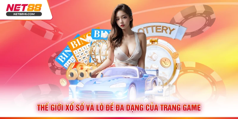 Thế giới xổ số và lô đề đa dạng của trang game