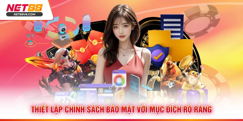 Thiết lập chính sách bảo mật với mục đích rõ ràng