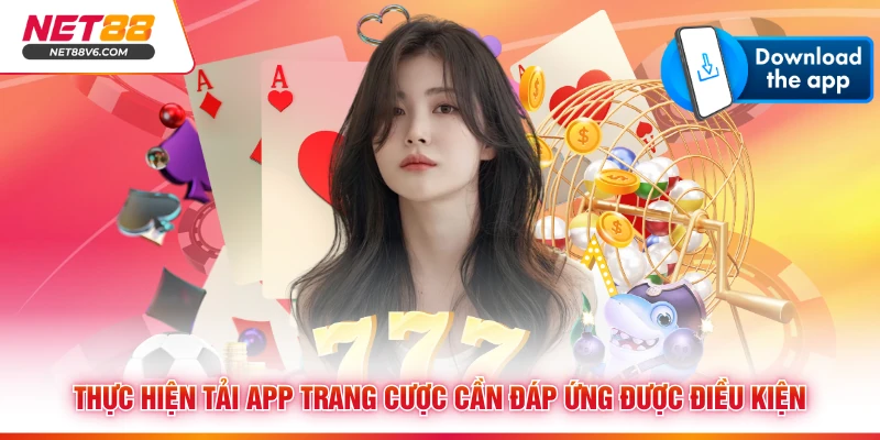 Thực hiện tải app trang cược cần đáp ứng được điều kiện