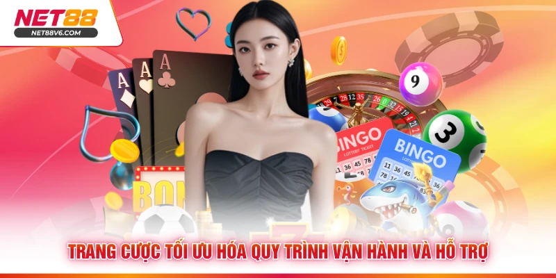 Trang cược tối ưu hóa quy trình vận hành và hỗ trợ