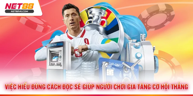 Việc hiểu đúng cách đọc sẽ giúp người chơi gia tăng cơ hội thắng