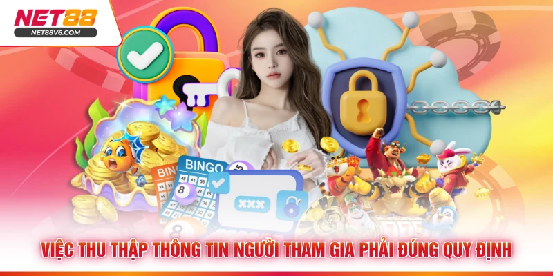 Việc thu thập thông tin người tham gia phải đúng quy định